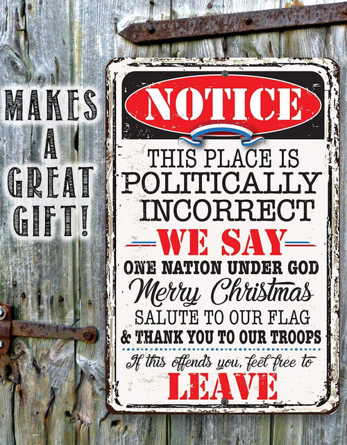 Load image into Gallery viewer, Notice This Place Is Politically Incorrect - Metal Sign

