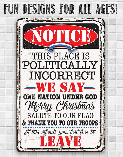 Load image into Gallery viewer, Notice This Place Is Politically Incorrect - Metal Sign
