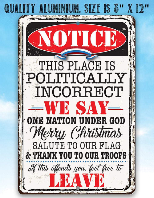 Load image into Gallery viewer, Notice This Place Is Politically Incorrect - Metal Sign

