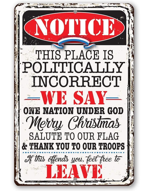 Load image into Gallery viewer, Notice This Place Is Politically Incorrect - Metal Sign
