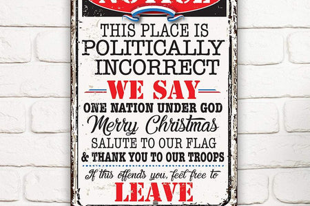 Notice This Place Is Politically Incorrect - Metal Sign